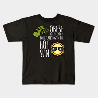 Obese Turtle On His Back, Flailing In The Hot Sun Kids T-Shirt